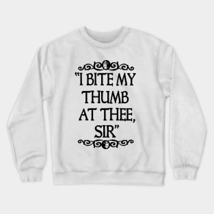 I BITE MY THUMB AT THEE, SIR. Crewneck Sweatshirt